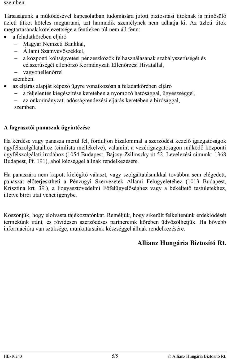 felhasználásának szabályszerűségét és célszerűségét ellenőrző Kormányzati Ellenőrzési Hivatallal, vagyonellenőrrel szemben.