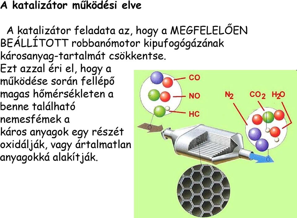 Ezt azzal éri el, hogy a működése során fellépő magas hőmérsékleten a benne