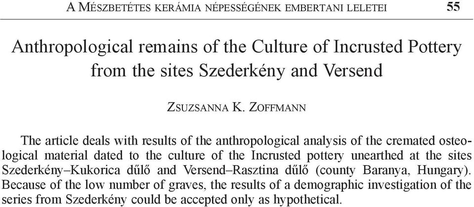 Zoffmann The article deals with results of the anthropological analysis of the cremated osteological material dated to the culture of the