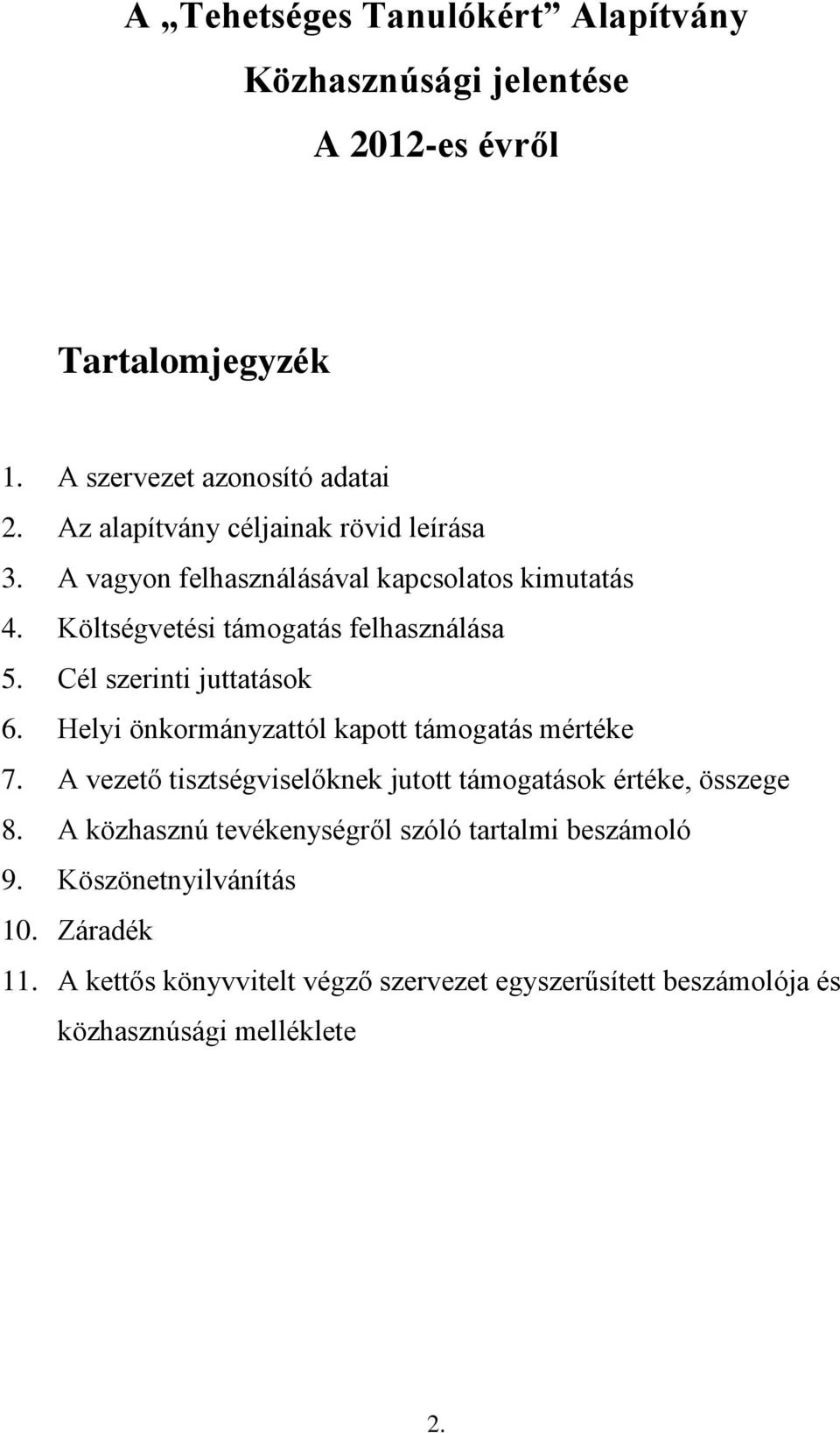 Cél szerinti juttatások 6. Helyi önkormányzattól kapott támogatás mértéke 7. A vezető tisztségviselőknek jutott támogatások értéke, összege 8.