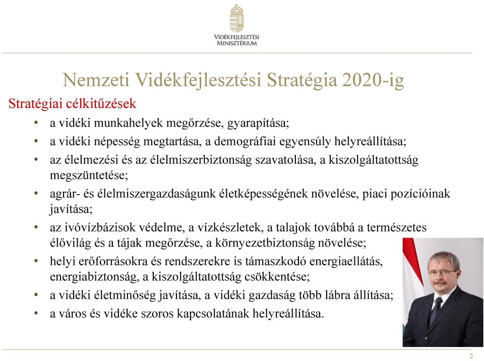 ivóvízbázisok védelme, a vízkészletek, a talajok továbbá a természetes élővilág és a tájak megőrzése, a környezetbiztonság növelése; helyi erőforrásokra és rendszerekre is támaszkodó