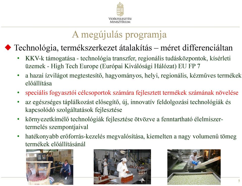 számára fejlesztett termékek számának növelése az egészséges táplálkozást elősegítő, új, innovatív feldolgozási technológiák és kapcsolódó szolgáltatások fejlesztése