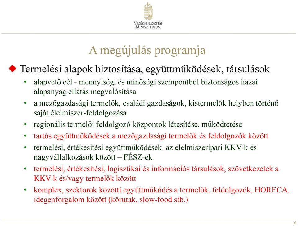 együttműködések a mezőgazdasági termelők és feldolgozók között termelési, értékesítési együttműködések az élelmiszeripari KKV-k és nagyvállalkozások között FÉSZ-ek termelési, értékesítési,