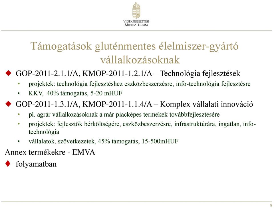 KKV, 40% támogatás, 5-20 mhuf GOP-2011-1.3.1/A, KMOP-2011-1.1.4/A Komplex vállalati innováció pl.