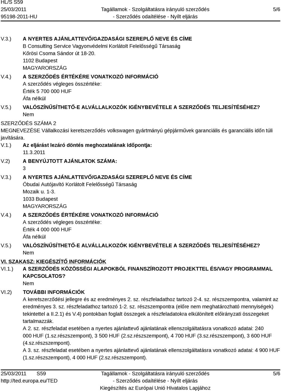 SZERZŐDÉS SZÁMA 2 MEGNEVEZÉSE Vállalkozási keretszerződés volkswagen gyártmányú gépjárművek garanciális és garanciális időn túli javítására. V.1.