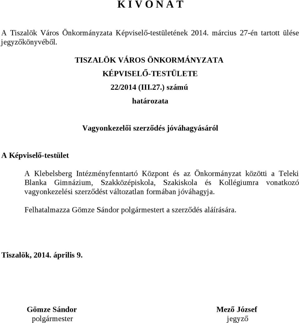 ) számú határozata Vagyonkezelői szerződés jóváhagyásáról A Képviselő-testület A Klebelsberg Intézményfenntartó Központ és az Önkormányzat közötti a