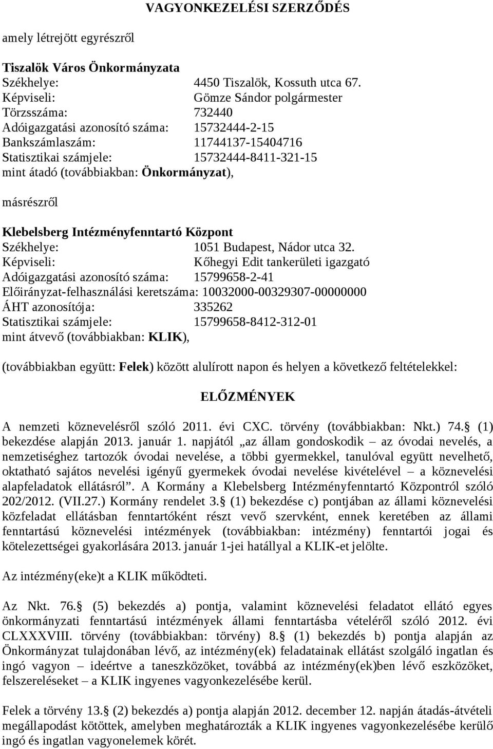 (továbbiakban: Önkormányzat), másrészről Klebelsberg Intézményfenntartó Központ Székhelye: 1051 Budapest, Nádor utca 32.