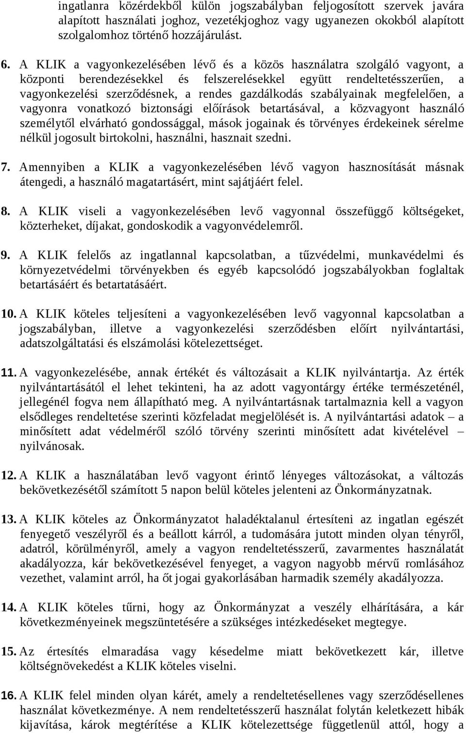 szabályainak megfelelően, a vagyonra vonatkozó biztonsági előírások betartásával, a közvagyont használó személytől elvárható gondossággal, mások jogainak és törvényes érdekeinek sérelme nélkül