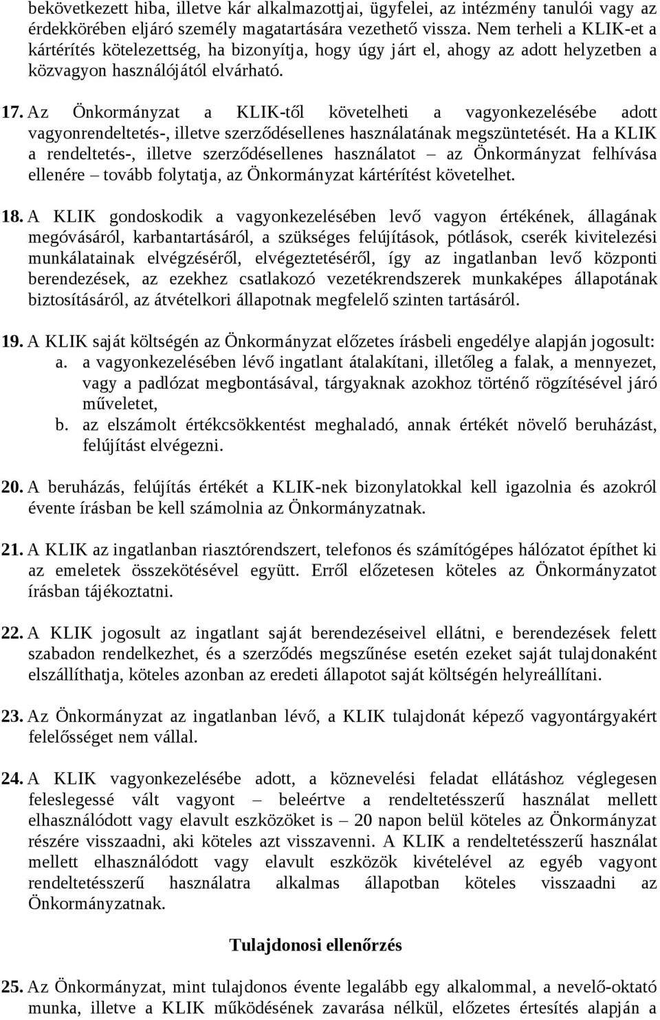 Az Önkormányzat a KLIK-től követelheti a vagyonkezelésébe adott vagyonrendeltetés-, illetve szerződésellenes használatának megszüntetését.