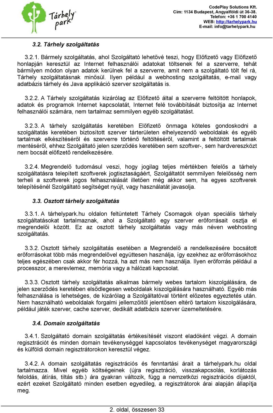 adatok kerülnek fel a szerverre, amit nem a szolgáltató tölt fel rá, Tárhely szolgáltatásnak minősül.