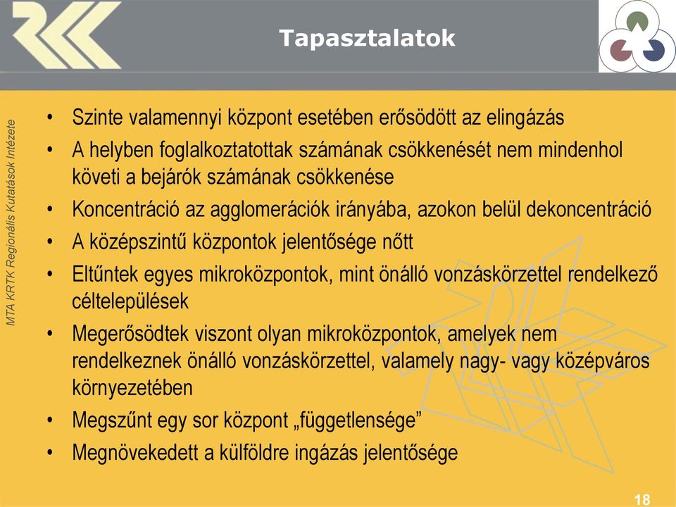 egyes mikroközpontok, mint önálló vonzáskörzettel rendelkező céltelepülések Megerősödtek viszont olyan mikroközpontok, amelyek nem rendelkeznek