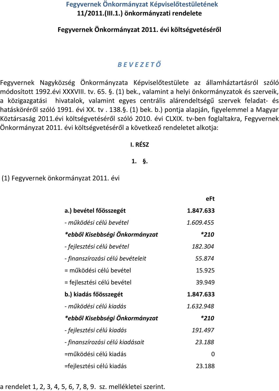 , valamint a helyi önkormányzatok és szerveik, a közigazgatási hivatalok, valamint egyes centrális alárendeltségű szervek feladat- és hatásköréről szóló 1991. évi XX. tv. 138.. (1) be