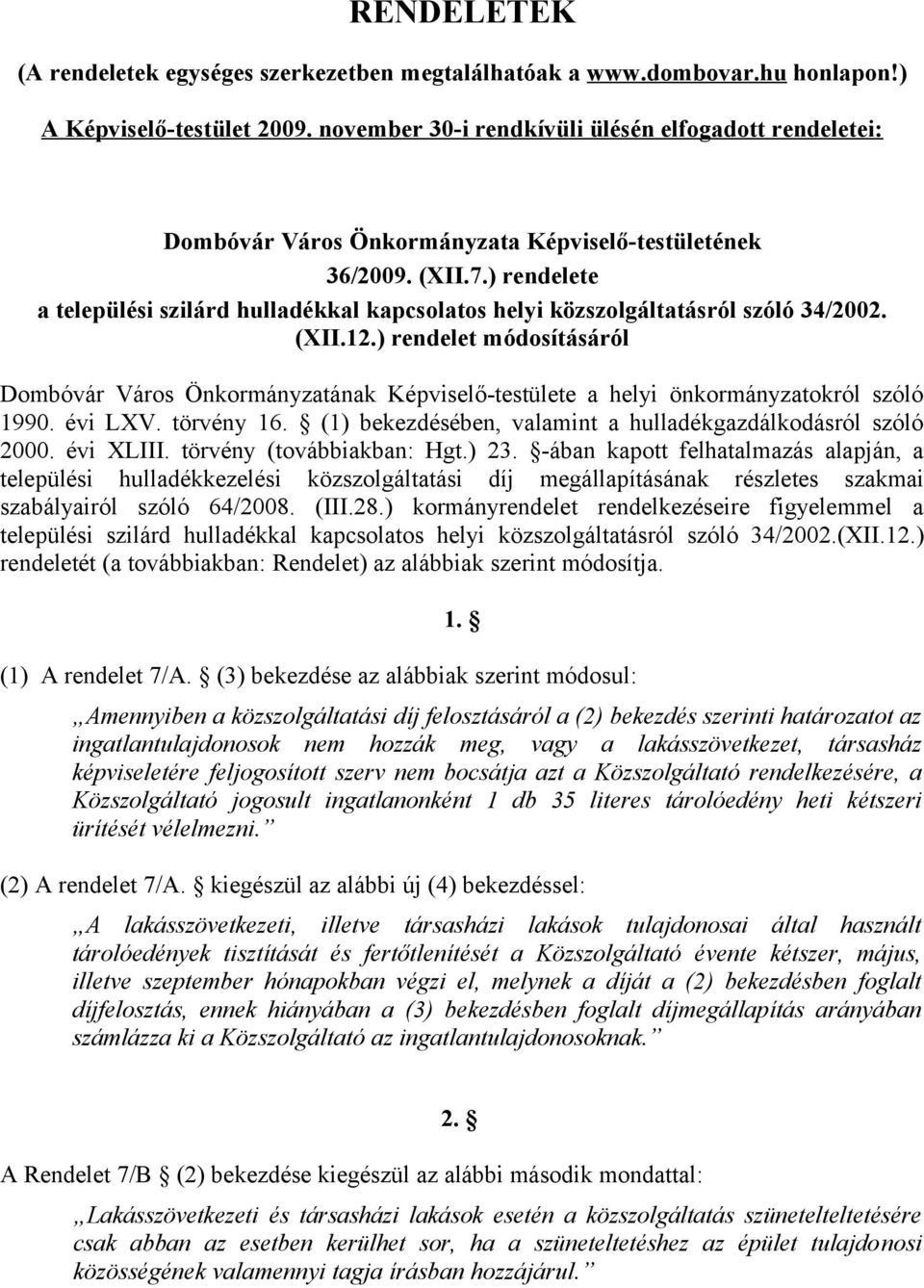) rendelete a települési szilárd hulladékkal kapcsolatos helyi közszolgáltatásról szóló 34/2002. (XII.12.) rendelet módosításáról Képviselő-testülete a helyi önkormányzatokról szóló 1990. évi LXV.