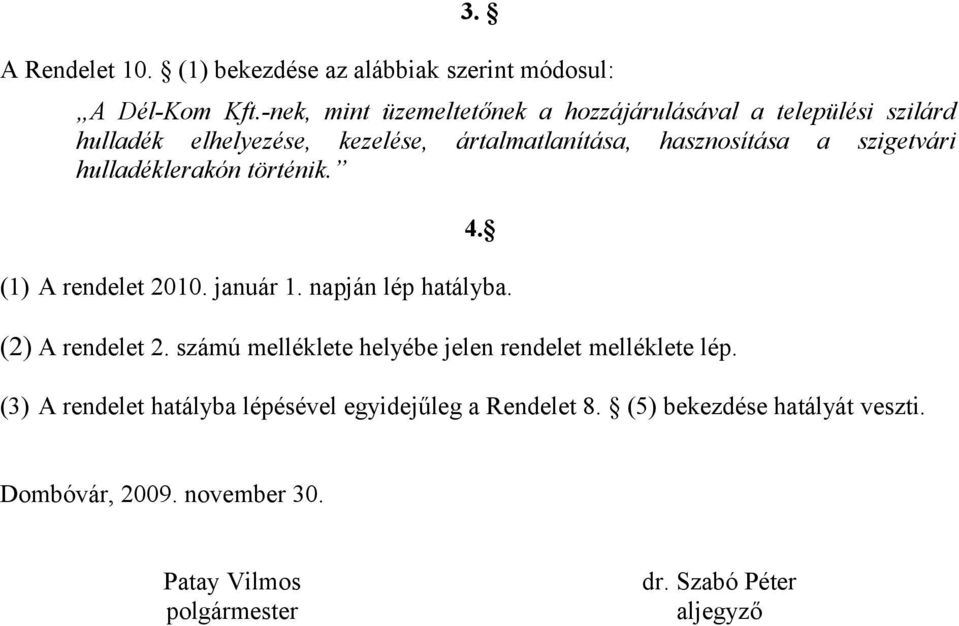 szigetvári hulladéklerakón történik. 4. (1) A rendelet 2010. január 1. napján lép hatályba. (2) A rendelet 2.