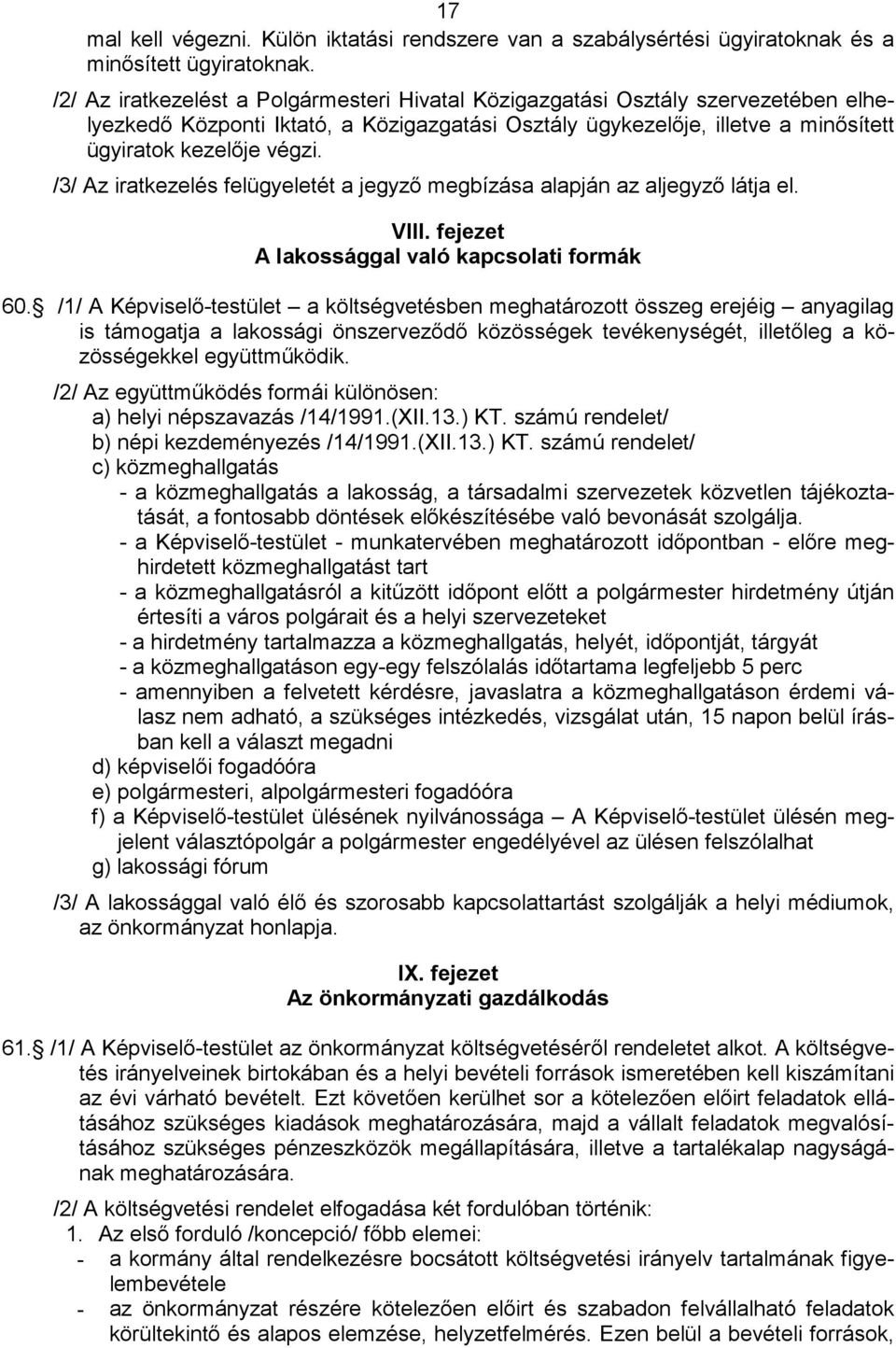 /3/ Az iratkezelés felügyeletét a jegyző megbízása alapján az aljegyző látja el. VIII. fejezet A lakossággal való kapcsolati formák 60.