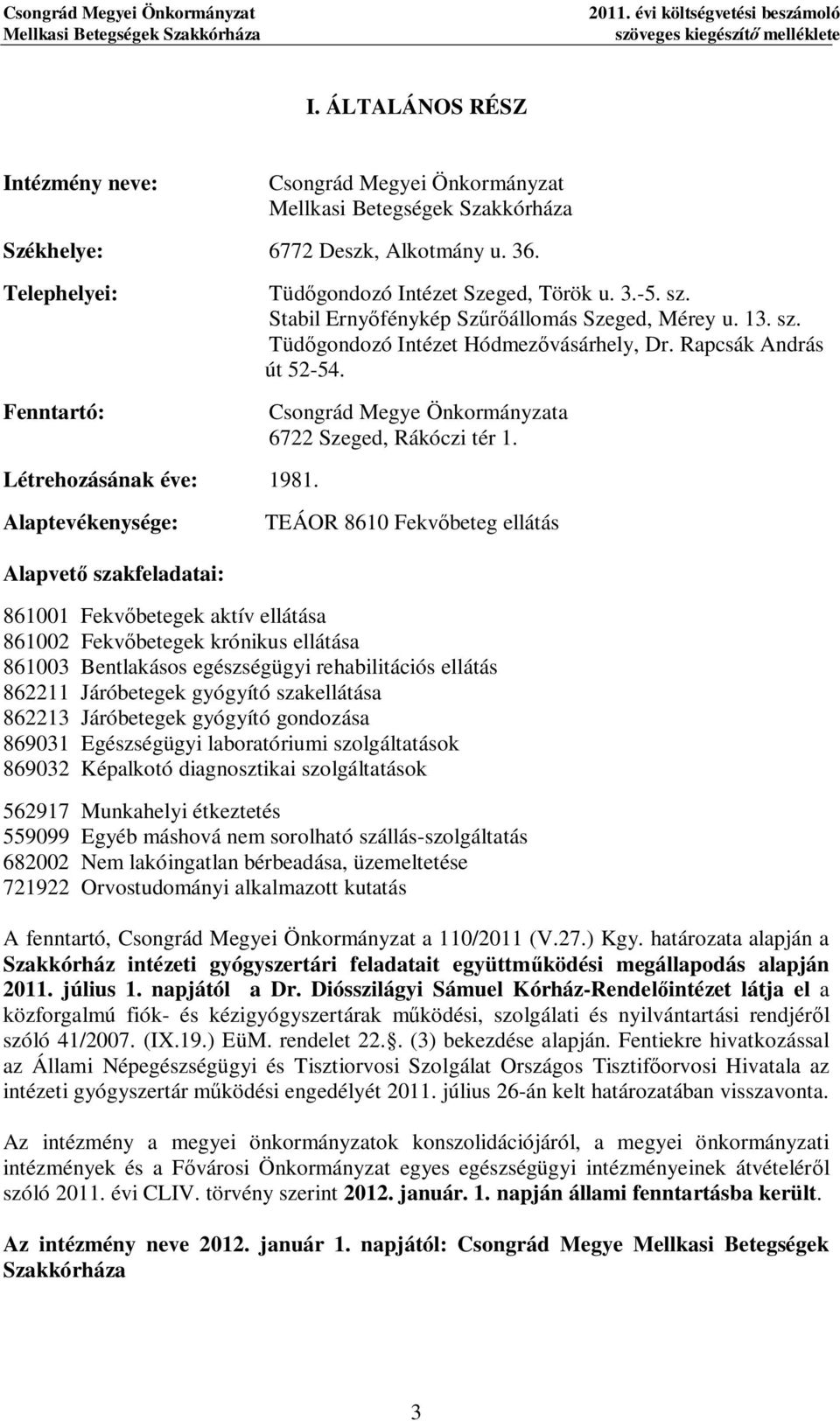 Stabil Erny fénykép Sz állomás Szeed, Mérey u. 13. sz. Tüd ondozó Intézet Hódmez vásárhely, Dr. Rapcsák András út 52-54. Csonrád Meye Önkormányzata 6722 Szeed, Rákóczi tér 1. Létrehozásának éve: 1981.