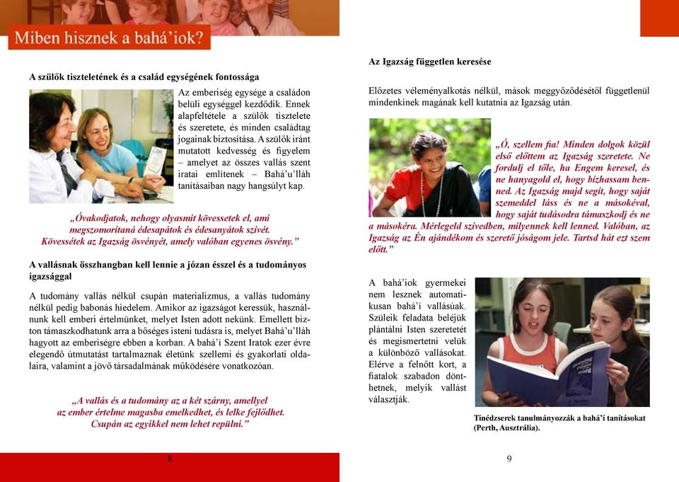 A szülők iránt mutatott kedvesség és figyelem amelyet az összes vallás szent iratai említenek Bahá u lláh tanításaiban nagy hangsúlyt kap.