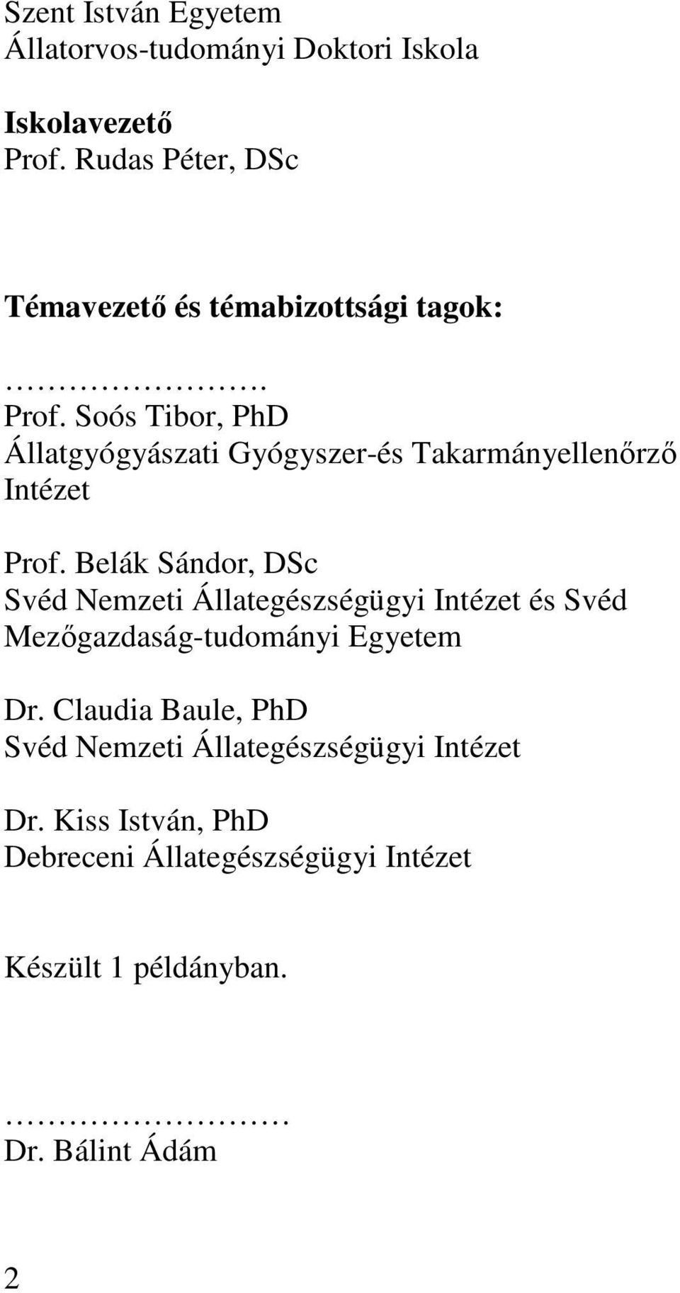 Soós Tibor, PhD Állatgyógyászati Gyógyszer-és Takarmányellenırzı Intézet Prof.