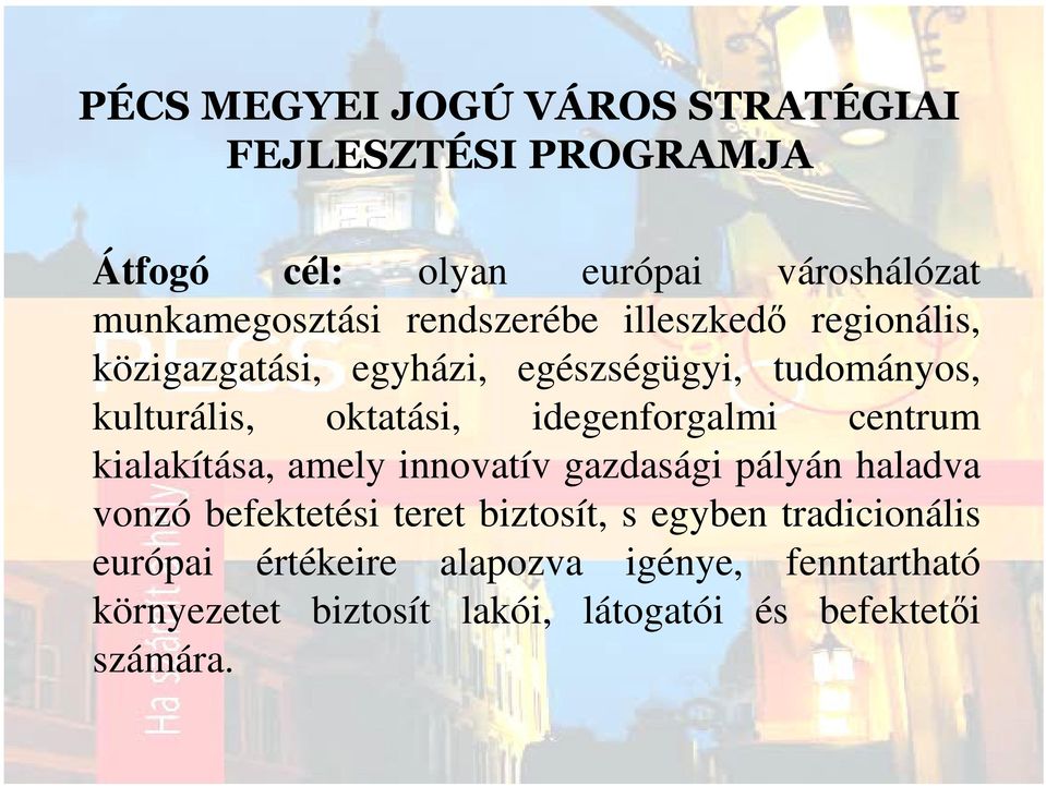 kialakítása, amely innovatív gazdasági pályán haladva vonzó befektetési teret biztosít, s egyben