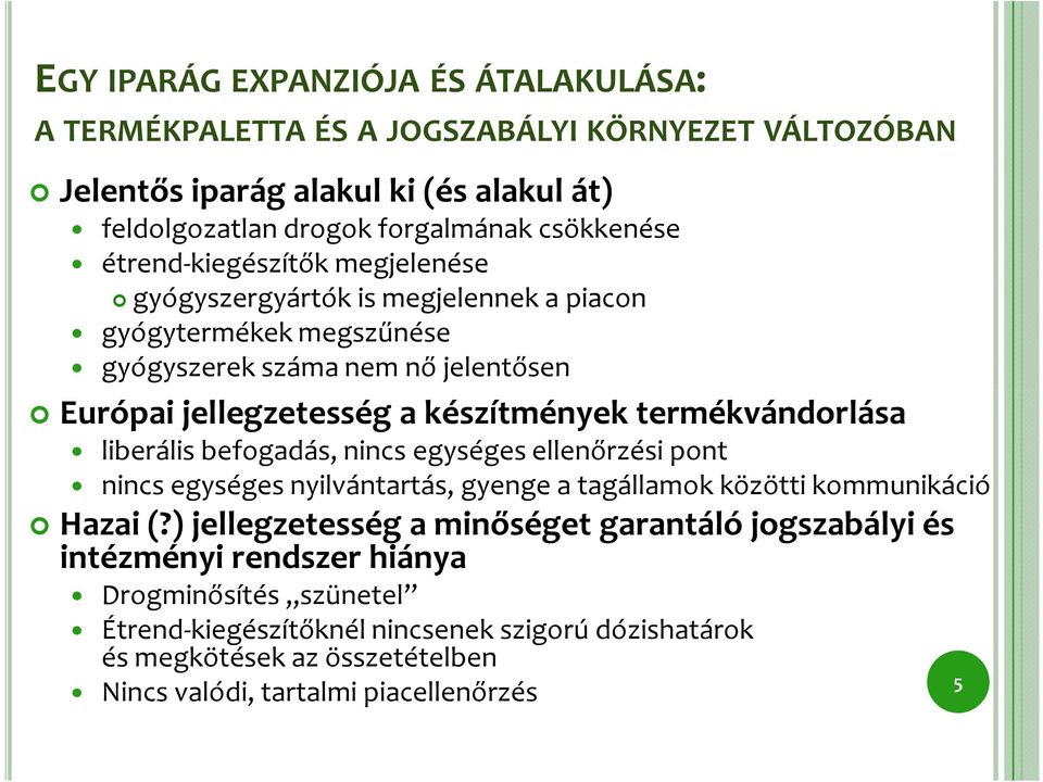 termékvándorlása liberális befogadás, nincs egységes ellenőrzési pont nincs egységes nyilvántartás, gyenge a tagállamok közötti kommunikáció Hazai (?