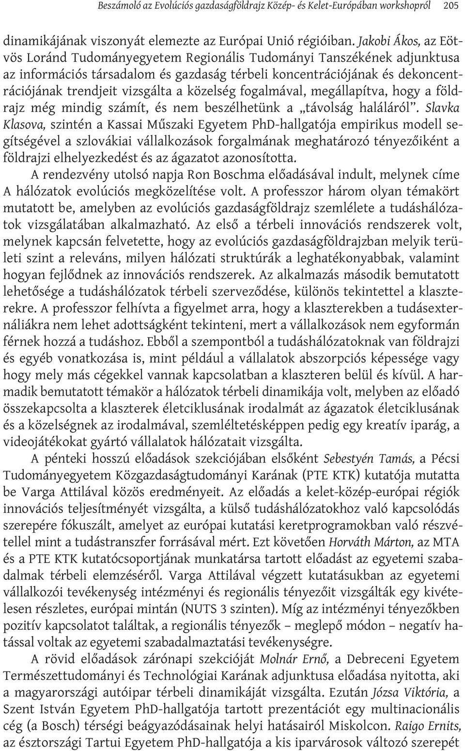 közelség fogalmával, megállapítva, hogy a földrajz még mindig számít, és nem beszélhetünk a távolság haláláról.