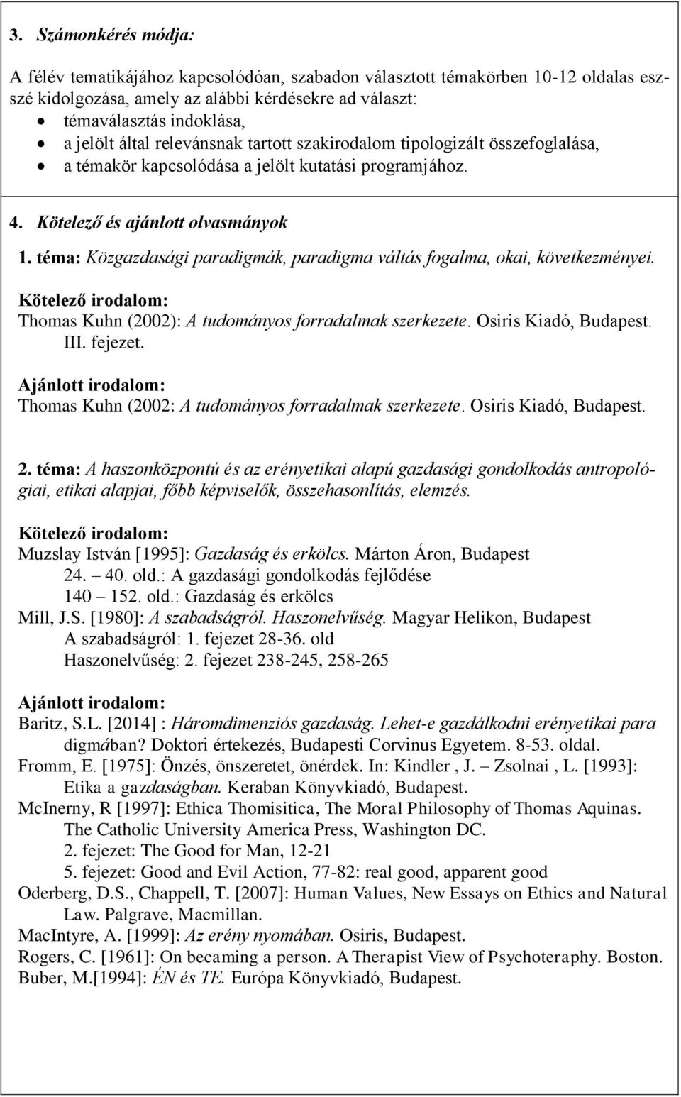 téma: Közgazdasági paradigmák, paradigma váltás fogalma, okai, következményei. Thomas Kuhn (2002): A tudományos forradalmak szerkezete. Osiris Kiadó, Budapest. III. fejezet.