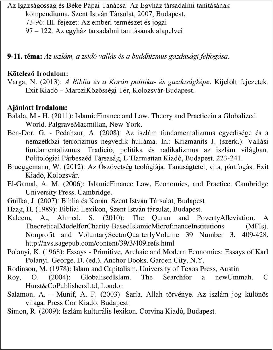 (2013): A Biblia és a Korán politika- és gazdaságképe. Kijelölt fejezetek. Exit Kiadó MarcziKözösségi Tér, Kolozsvár-Budapest. Ajánlott Irodalom: Balala, M - H. (2011): IslamicFinance and Law.