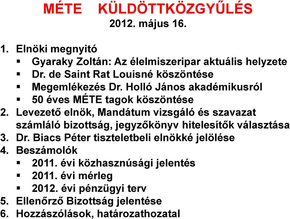 Levezető elnök, Mandátum vizsgáló és szavazat számláló bizottság, jegyzőkönyv hitelesítők választása 3. Dr.