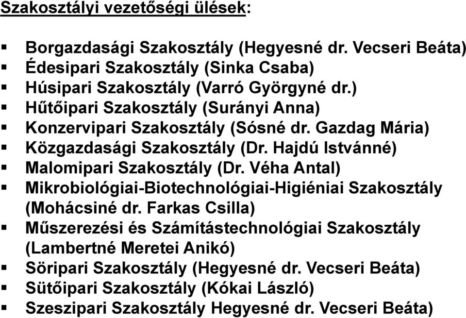 ) Hűtőipari Szakosztály (Surányi Anna) Konzervipari Szakosztály (Sósné dr. Gazdag Mária) Közgazdasági Szakosztály (Dr.