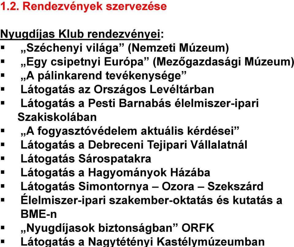 aktuális kérdései Látogatás a Debreceni Tejipari Vállalatnál Látogatás Sárospatakra Látogatás a Hagyományok Házába Látogatás Simontornya