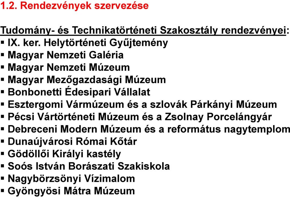 Vállalat Esztergomi Vármúzeum és a szlovák Párkányi Múzeum Pécsi Vártörténeti Múzeum és a Zsolnay Porcelángyár Debreceni