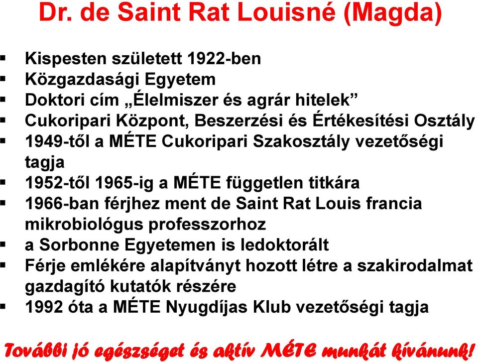 férjhez ment de Saint Rat Louis francia mikrobiológus professzorhoz a Sorbonne Egyetemen is ledoktorált Férje emlékére alapítványt hozott