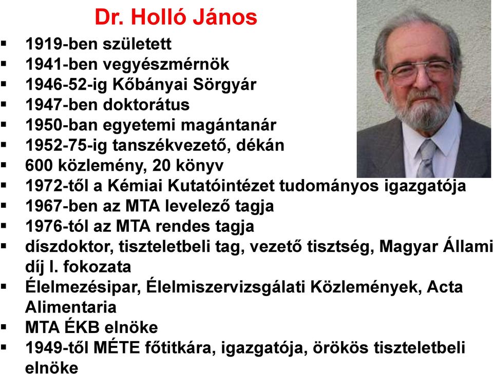 az MTA levelező tagja 1976-tól az MTA rendes tagja díszdoktor, tiszteletbeli tag, vezető tisztség, Magyar Állami díj I.