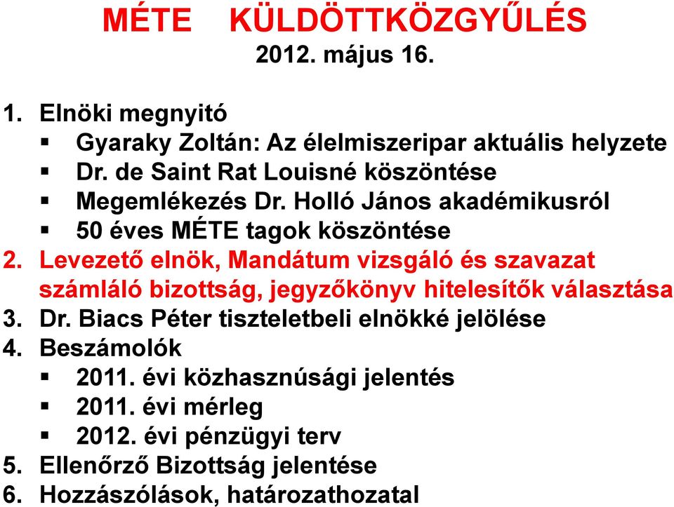 Levezető elnök, Mandátum vizsgáló és szavazat számláló bizottság, jegyzőkönyv hitelesítők választása 3. Dr.