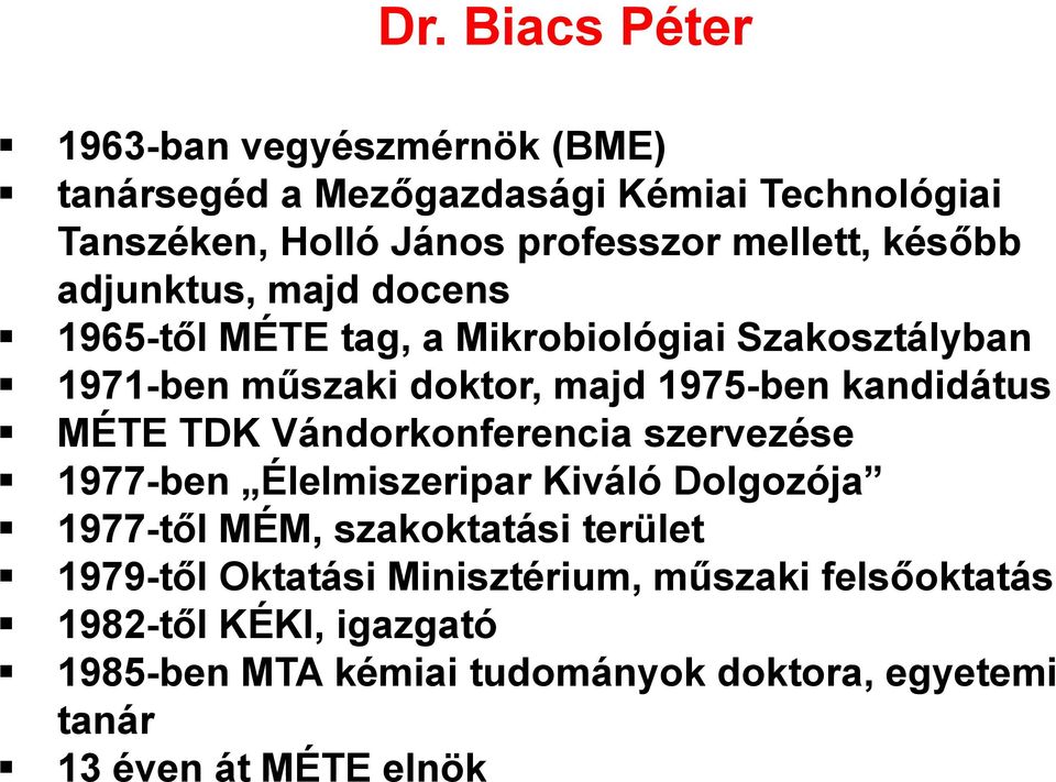 kandidátus MÉTE TDK Vándorkonferencia szervezése 1977-ben Élelmiszeripar Kiváló Dolgozója 1977-től MÉM, szakoktatási terület 1979-től