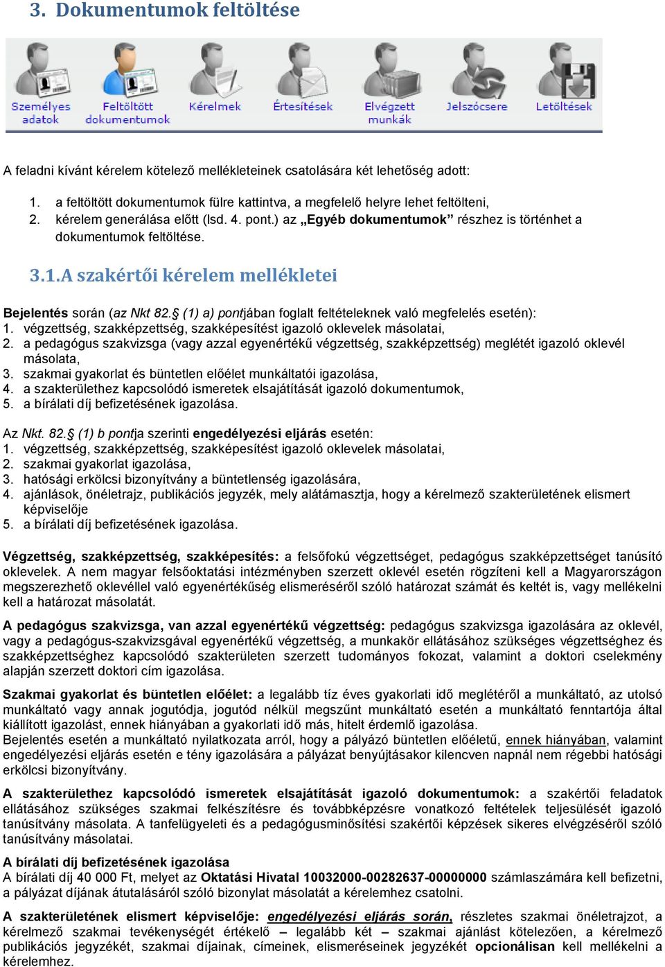 (1) a) pontjában foglalt feltételeknek való megfelelés esetén): 1. végzettség, szakképzettség, szakképesítést igazoló oklevelek másolatai, 2.