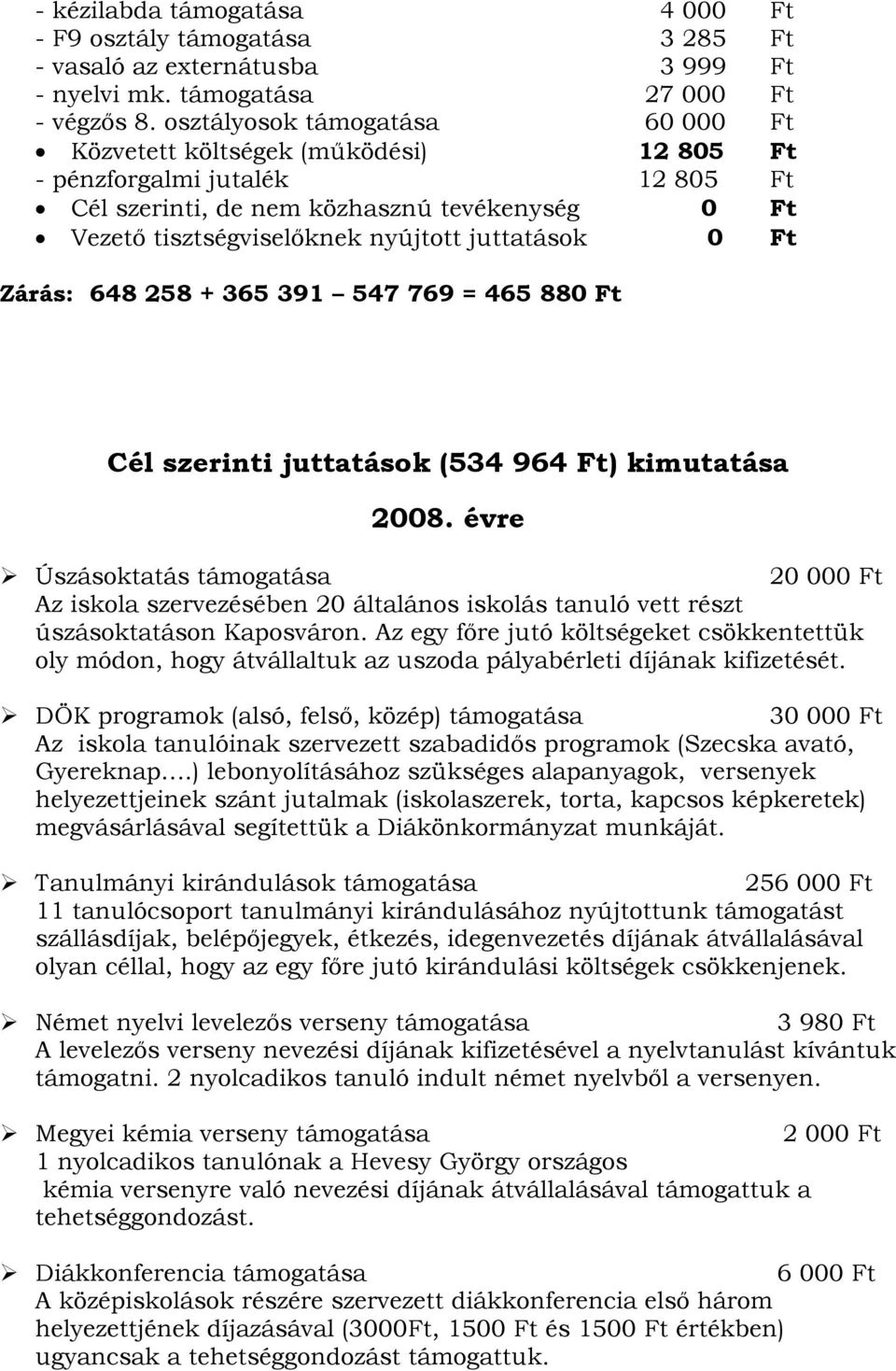 juttatások 0 Ft Zárás: 648 258 + 365 391 547 769 = 465 880 Ft Cél szerinti juttatások (534 964 Ft) kimutatása 2008.