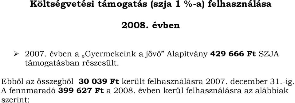 részesült. Ebből az összegből 30 039 Ft került felhasználásra 2007.