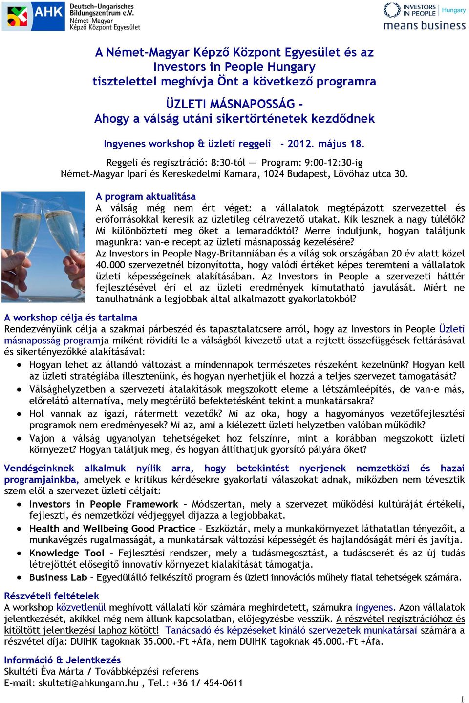 A program aktualitása A válság még nem ért véget: a vállalatok megtépázott szervezettel és erőforrásokkal keresik az üzletileg célravezető utakat. Kik lesznek a nagy túlélők?