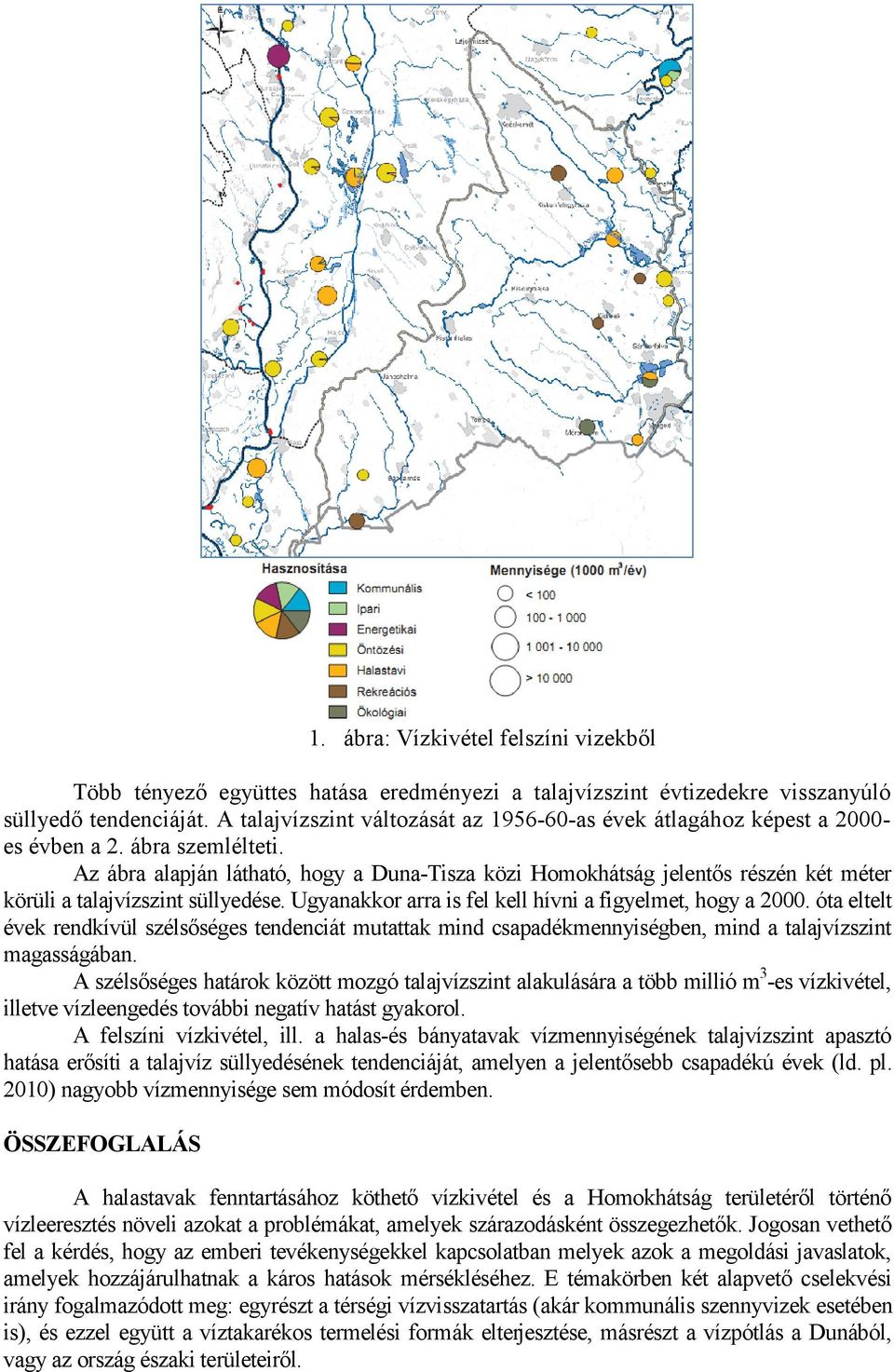 Az ábra alapján látható, hogy a Duna-Tisza közi Homokhátság jelentős részén két méter körüli a talajvízszint süllyedése. Ugyanakkor arra is fel kell hívni a figyelmet, hogy a 2000.