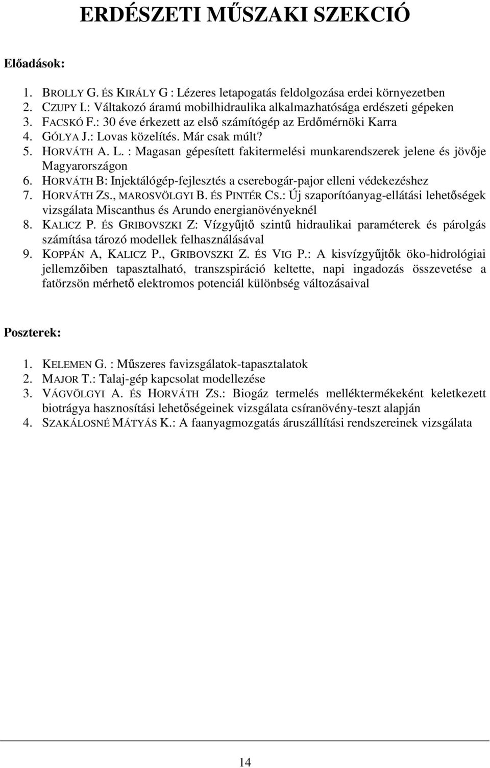 HORVÁTH B: Injektálógép-fejlesztés a cserebogár-pajor elleni védekezéshez 7. HORVÁTH ZS., MAROSVÖLGYI B. ÉS PINTÉR CS.