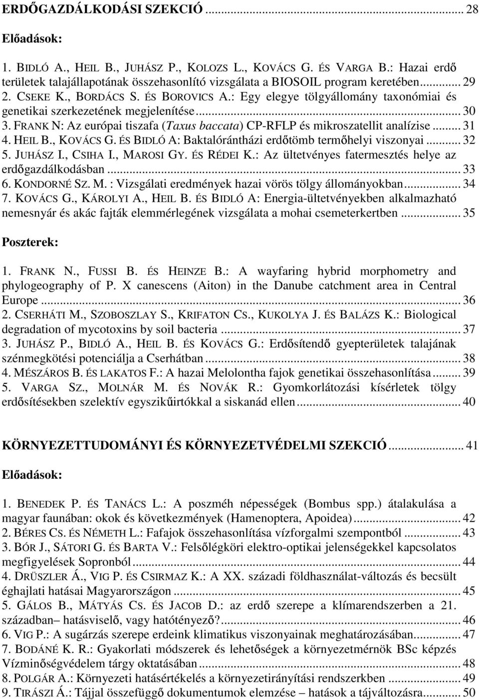 : Egy elegye tölgyállomány taxonómiai és genetikai szerkezetének megjelenítése... 30 3. FRANK N: Az európai tiszafa (Taxus baccata) CP-RFLP és mikroszatellit analízise... 31 4. HEIL B., KOVÁCS G.