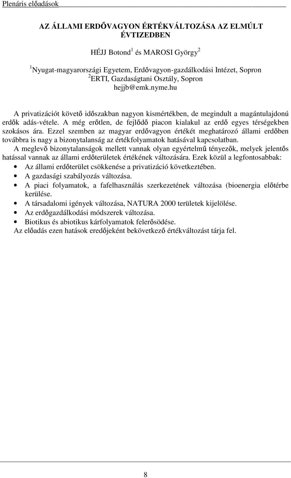 A még erőtlen, de fejlődő piacon kialakul az erdő egyes térségekben szokásos ára.