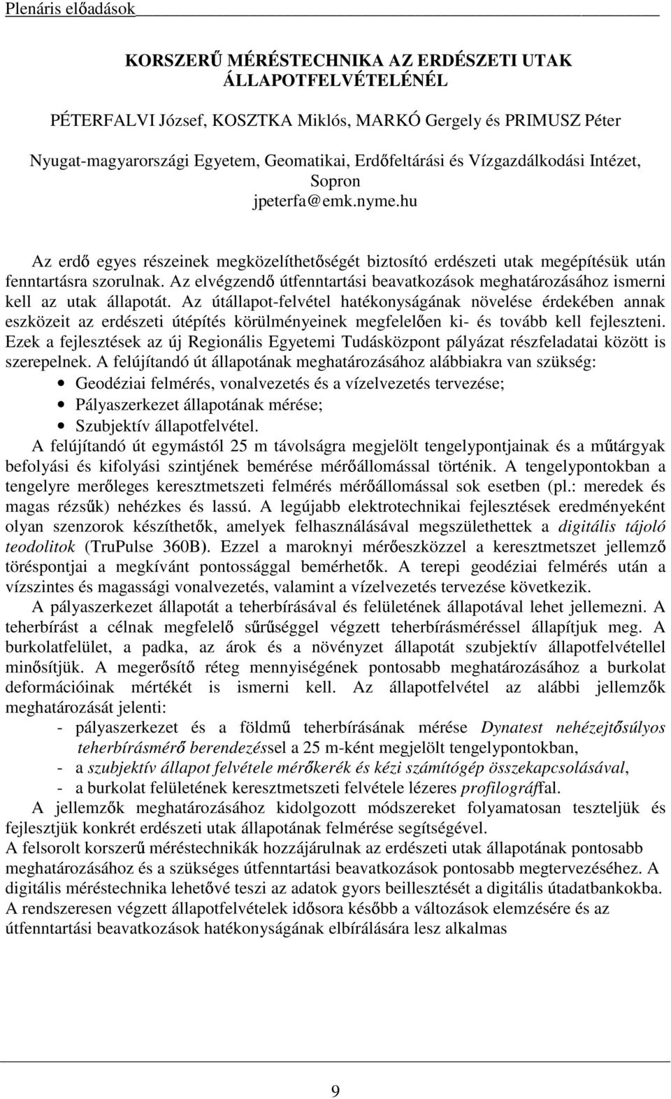 Az elvégzendő útfenntartási beavatkozások meghatározásához ismerni kell az utak állapotát.