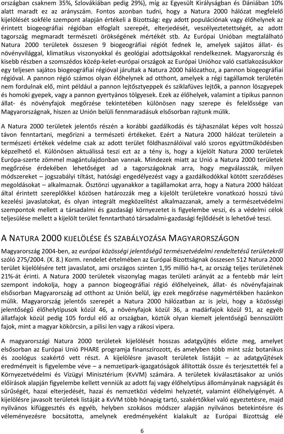 elfoglalt szerepét, elterjedését, veszélyeztetettségét, az adott tagország megmaradt természeti örökségének mértékét stb.