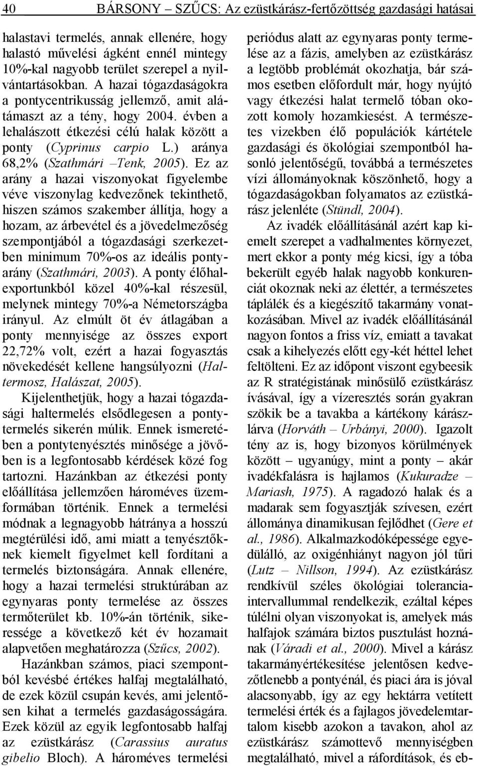 ) aránya 68,2% (Szathmári Tenk, 2005).
