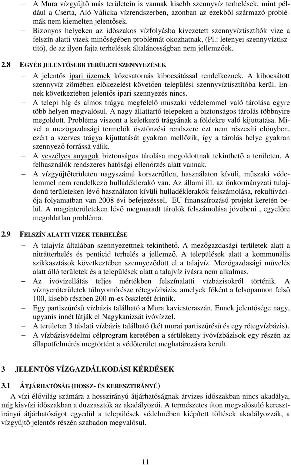 : letenyei szennyvíztisztító), de az ilyen fajta terhelések általánosságban nem jellemzıek. 2.8 EGYÉB JELENTİSEBB TERÜLETI SZENNYEZÉSEK A jelentıs ipari üzemek közcsatornás kibocsátással rendelkeznek.