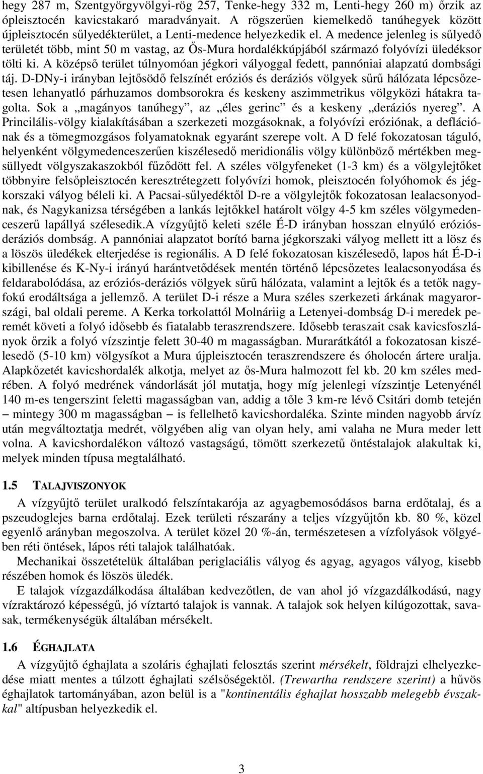 A medence jelenleg is sőlyedı területét több, mint 50 m vastag, az İs-Mura hordalékkúpjából származó folyóvízi üledéksor tölti ki.