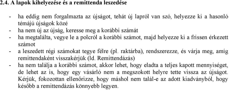 raktárba), rendszerezze, és várja meg, amíg remittendaként visszakérjük (ld.