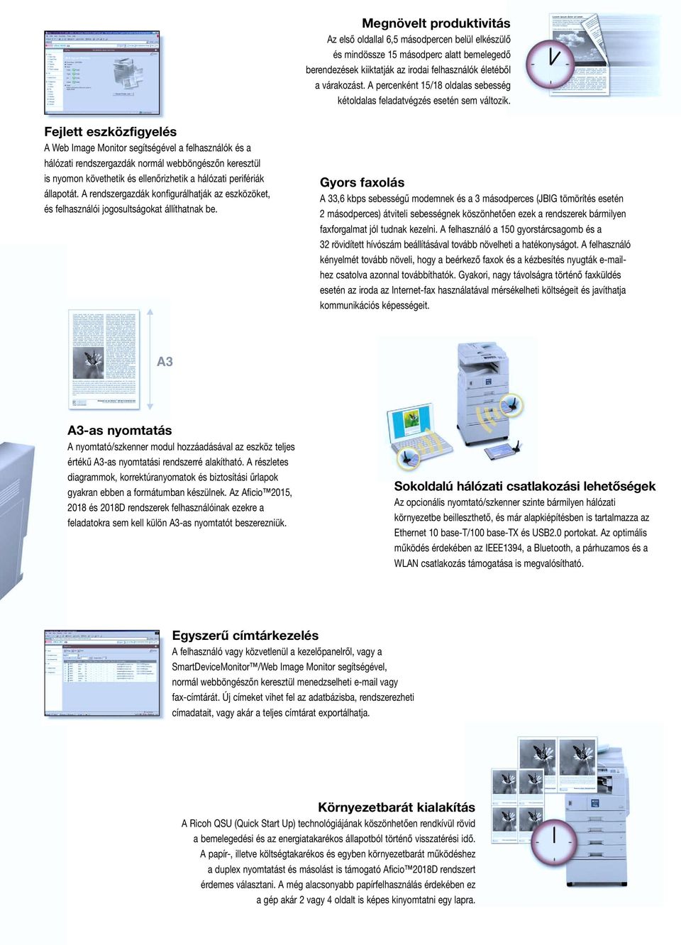 Fejlett eszközfigyelés A Web Image Monitor segítségével a felhasználók és a hálózati rendszergazdák normál webböngészőn keresztül is nyomon követhetik és ellenőrizhetik a hálózati perifériák